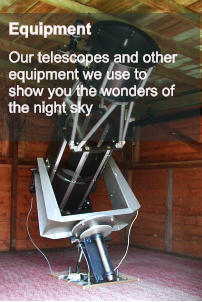 Equipment  Our telescopes and other equipment we use to show you the wonders of the night sky