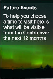 Future Events  To help you choose a time to visit here is what will be visible from the Centre over the next 12 months