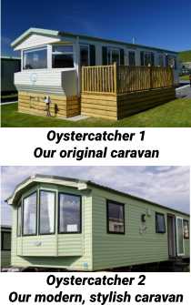 Oystercatcher 1 Our original caravan Oystercatcher 2 Our modern, stylish caravan